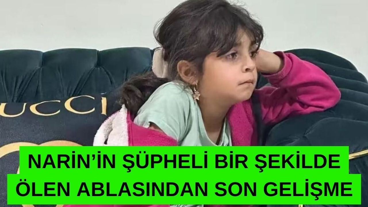 Narin'in Ablasının Ölüm Sebebi Belli Oldu!