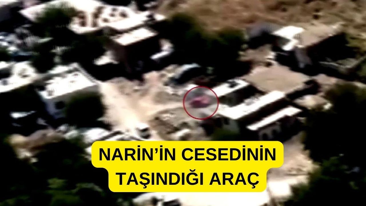 Narin'in Cesedinin Taşındığı Otomobil Görüntüleri Ortaya Çıktı!