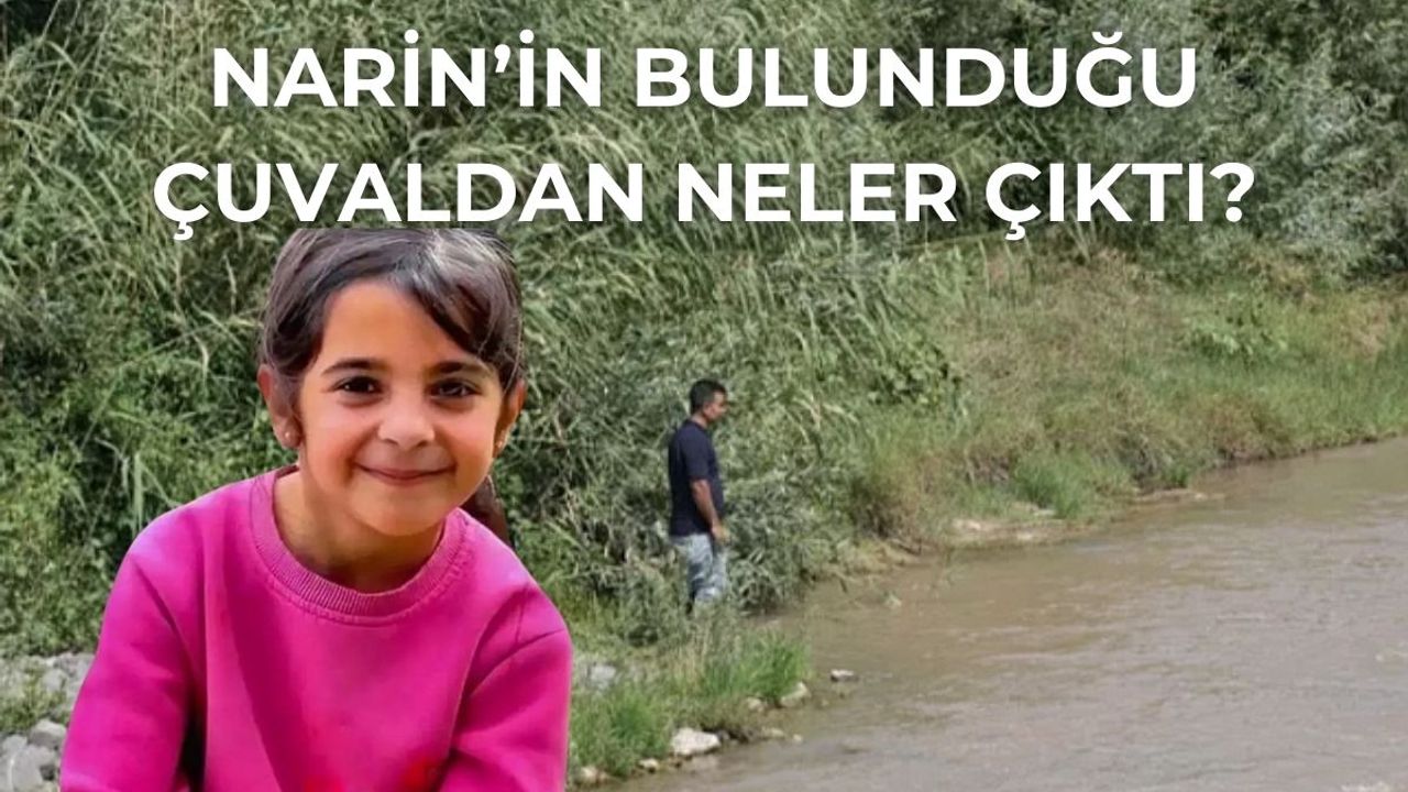 Bakın Narin'in Bulunduğu Çuvaldan Başka Ne Çıktı?