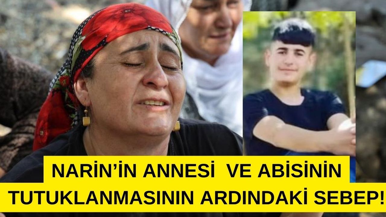 Narin'in Annesi ve Abisi Neden Tutuklandı?