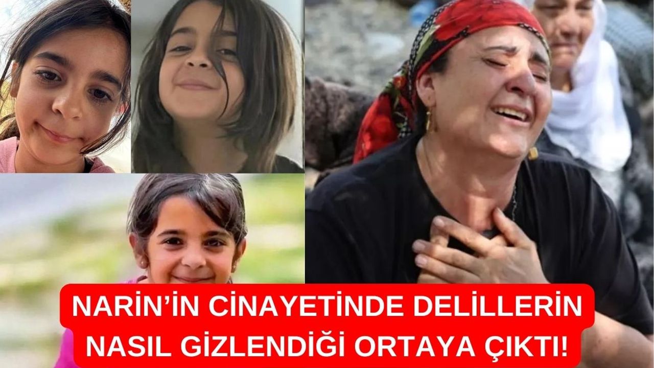 Narin Cinayetinde Delillerin Nasıl Yok Edildiği Ortaya Çıktı!