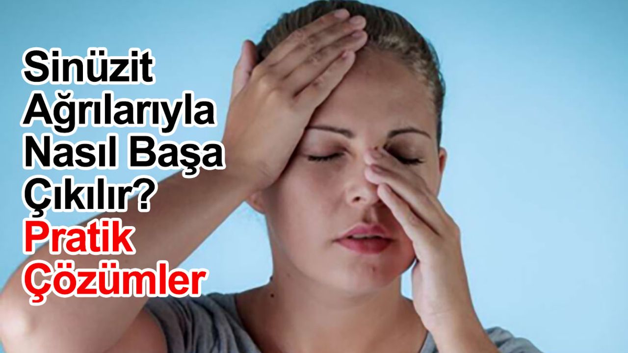 Sinüzit Ağrılarıyla Nasıl Başa Çıkılır? Pratik Çözümler