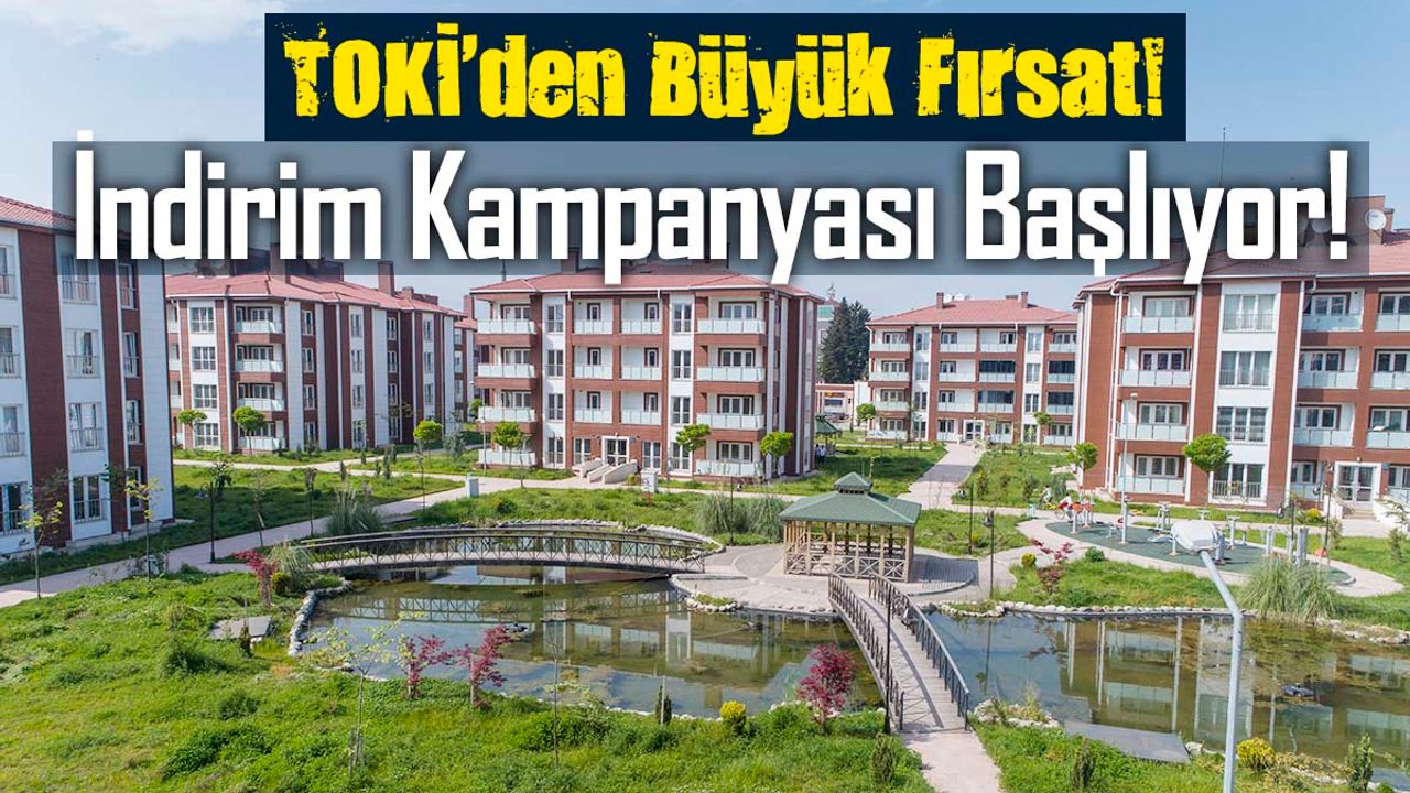 TOKİ'den Büyük Fırsat! İndirim Kampanyası Başlıyor!