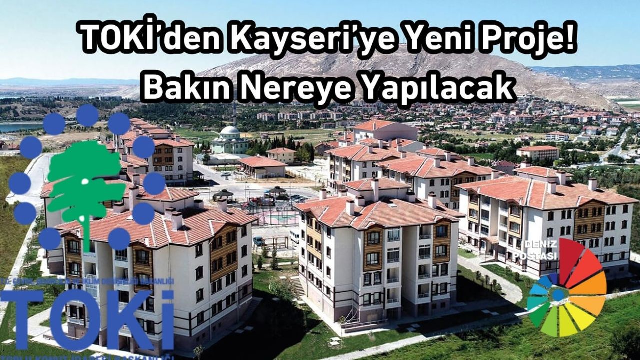 TOKİ’den Kayseri’ye Yeni Proje! Bakın Nereye Yapılacak