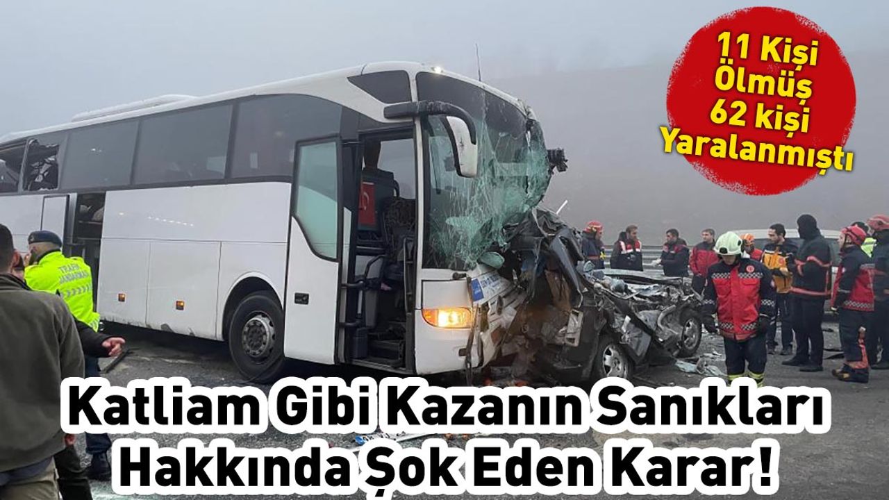 Katliam Gibi Kazanın Sanıkları Hakkında Şok Eden Karar!