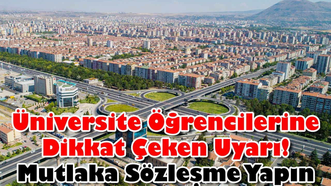 Üniversite Öğrencilerine Dikkat Çeken Uyarı! Mutlaka Sözleşme Yapın