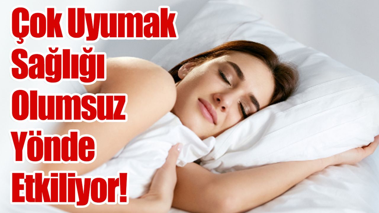 Çok Uyumak Sağlığı Olumsuz Yönde Etkiliyor!