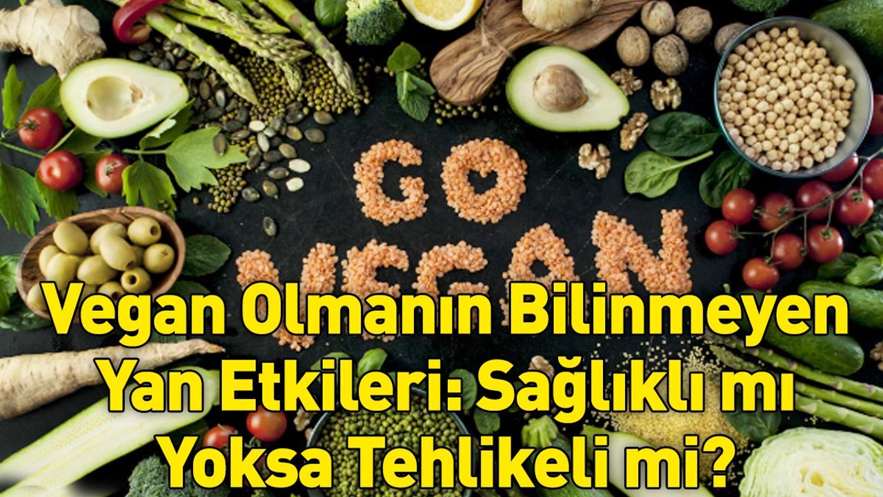 Vegan Olmanın Bilinmeyen Yan Etkileri: Sağlıklı mı Yoksa Tehlikeli mi?