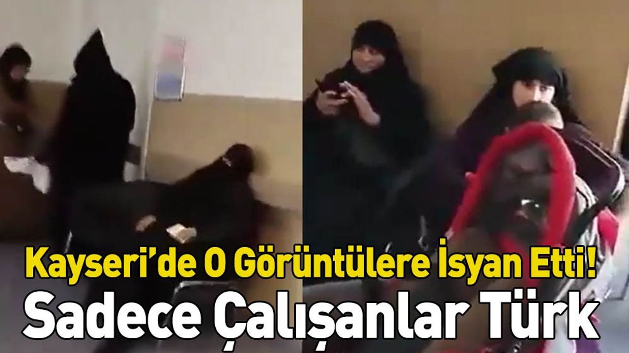 Kayseri'de O Görüntülere İsyan Etti! Sadece Çalışanlar Türk!