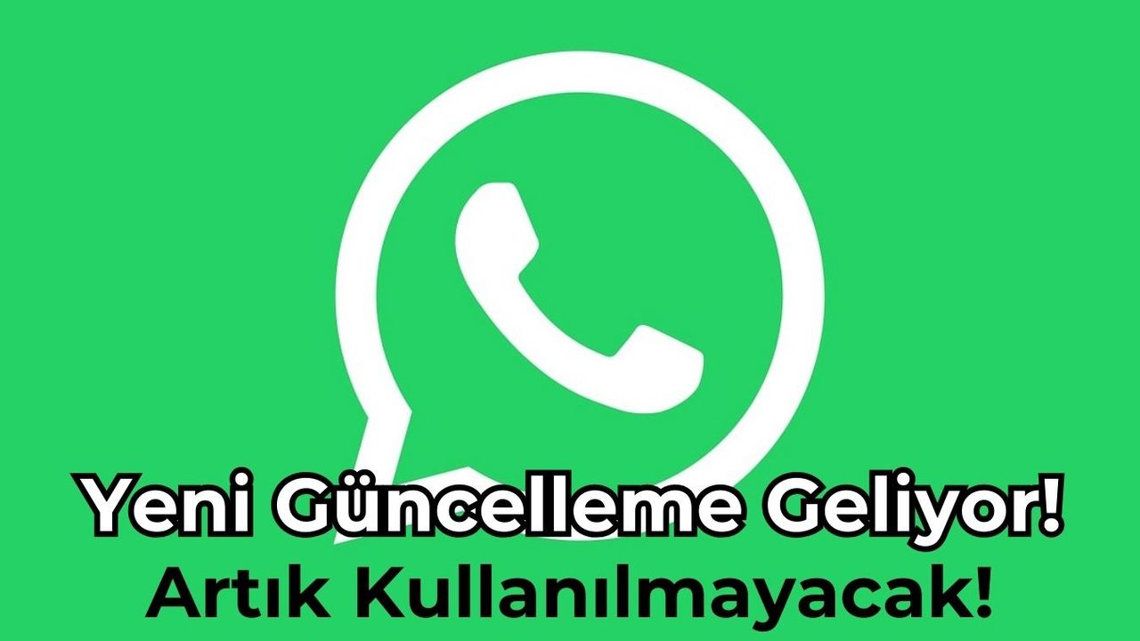 WhatsApp'tan Şok Eden Bilgi! Artık Kullanılmayacak!