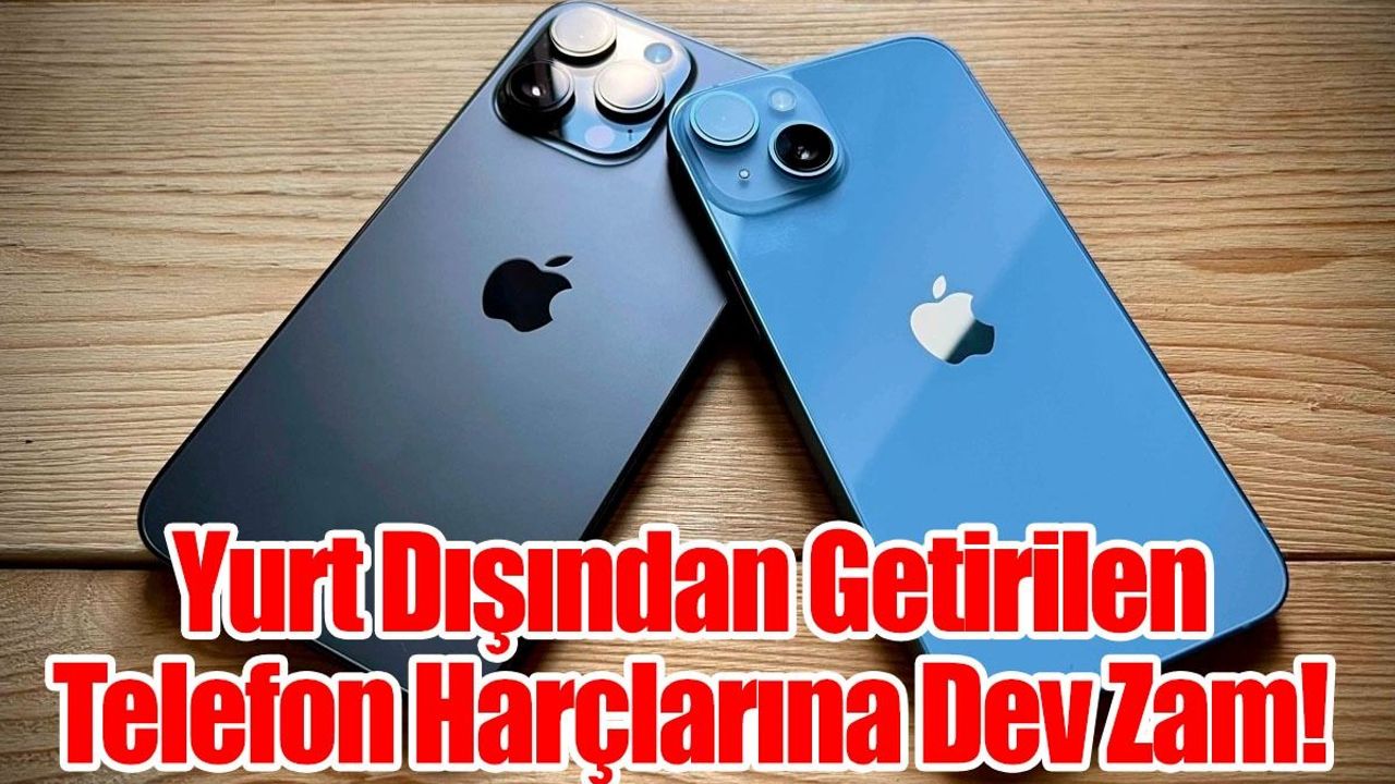 Yurt Dışından Getirilen Telefon Harçlarına Dev Zam!