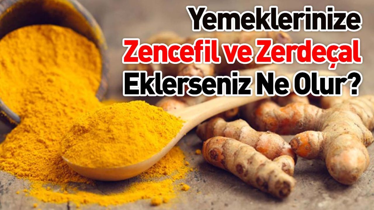 Yemeklerinize Zencefil ve Zerdeçal Eklerseniz Ne Olur?