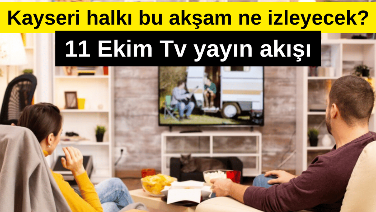 Bu akşam Kayseri'de rekabet yüksek olacak! 11 Ekim Cuma yayın akışı...