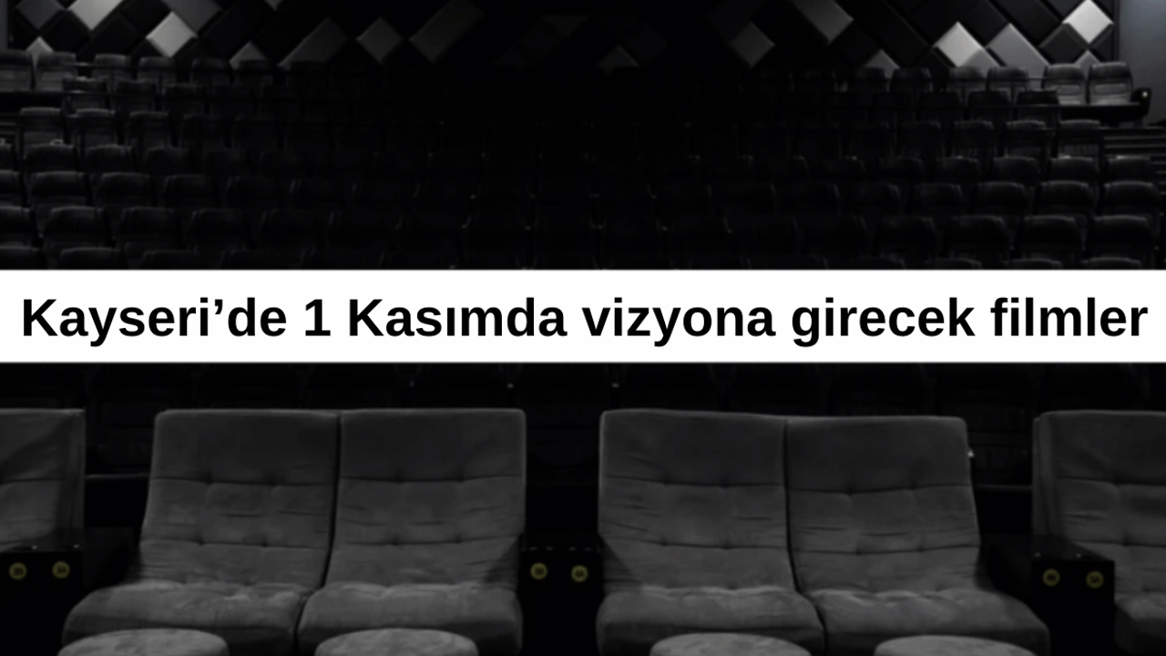 Kayserililer bu hafta bu filmleri izleyecek...1 Kasım vizyondaki filmler