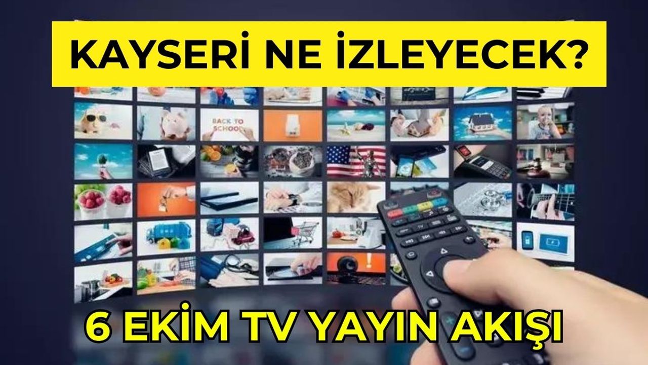 Kayseri 6 Ekim'de Ne İzleyecek?