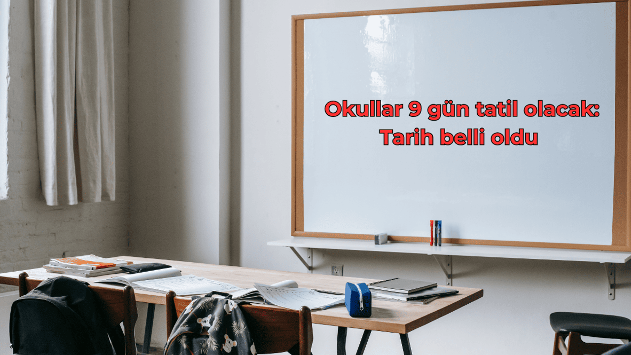 Okullar 9 gün tatil olacak: Tarih belli oldu
