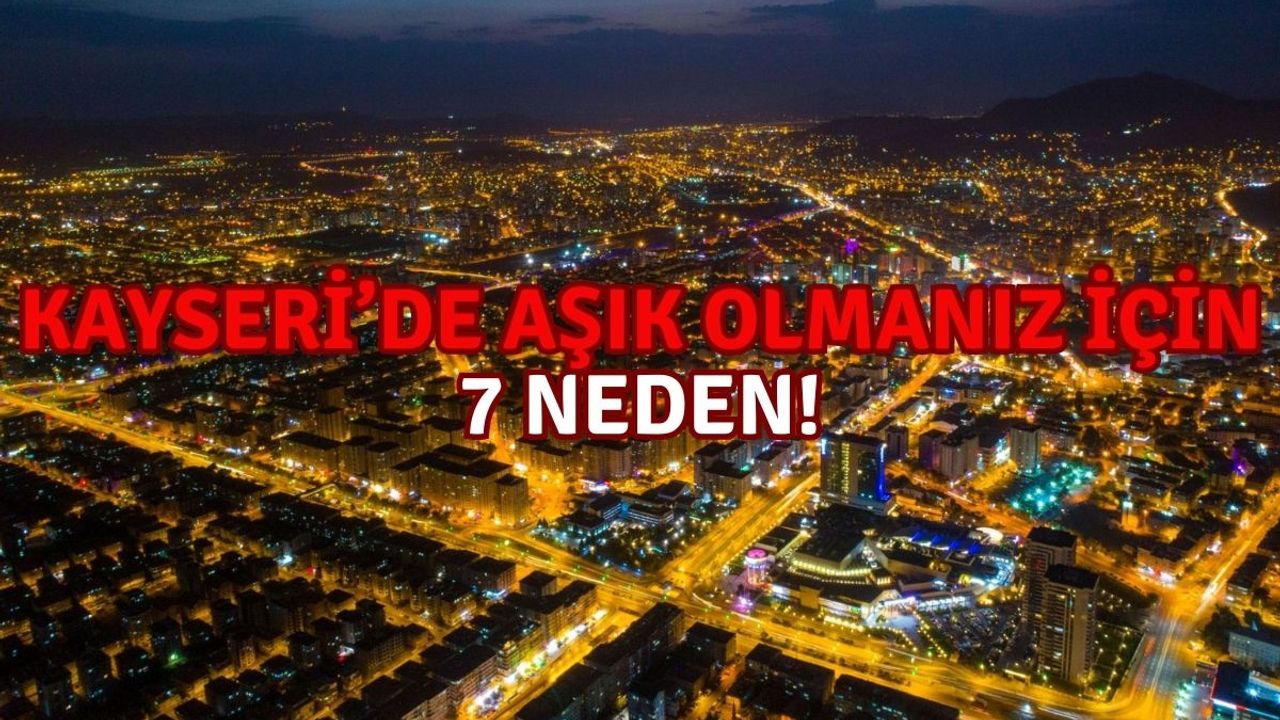 Kayseri’de Aşık Olmanız İçin 7 Neden!