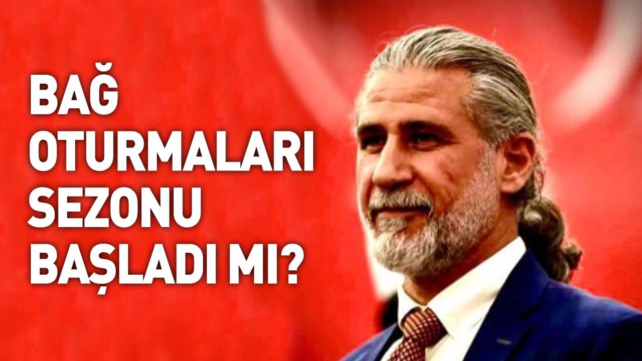BAĞ OTURMALARI SEZONU BAŞLADI MI?