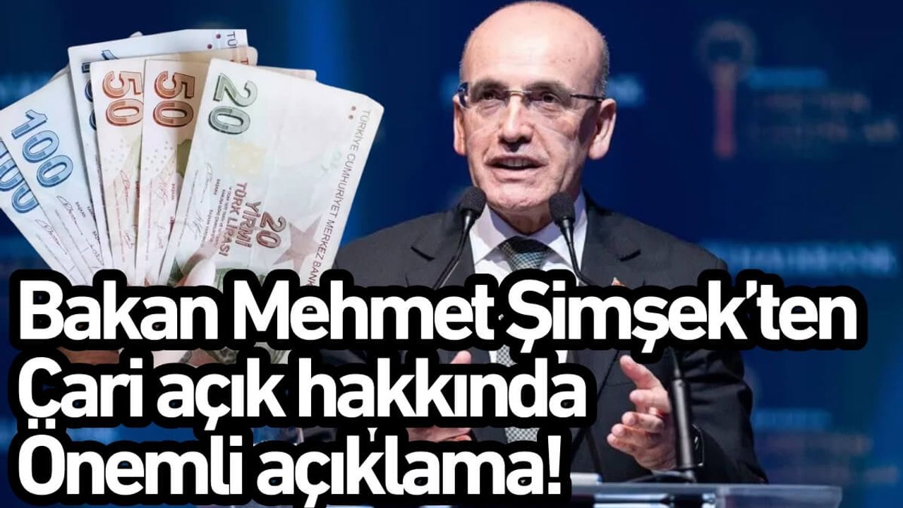 Bakan Mehmet Şimşek’ten cari açık hakkında önemli açıklama!