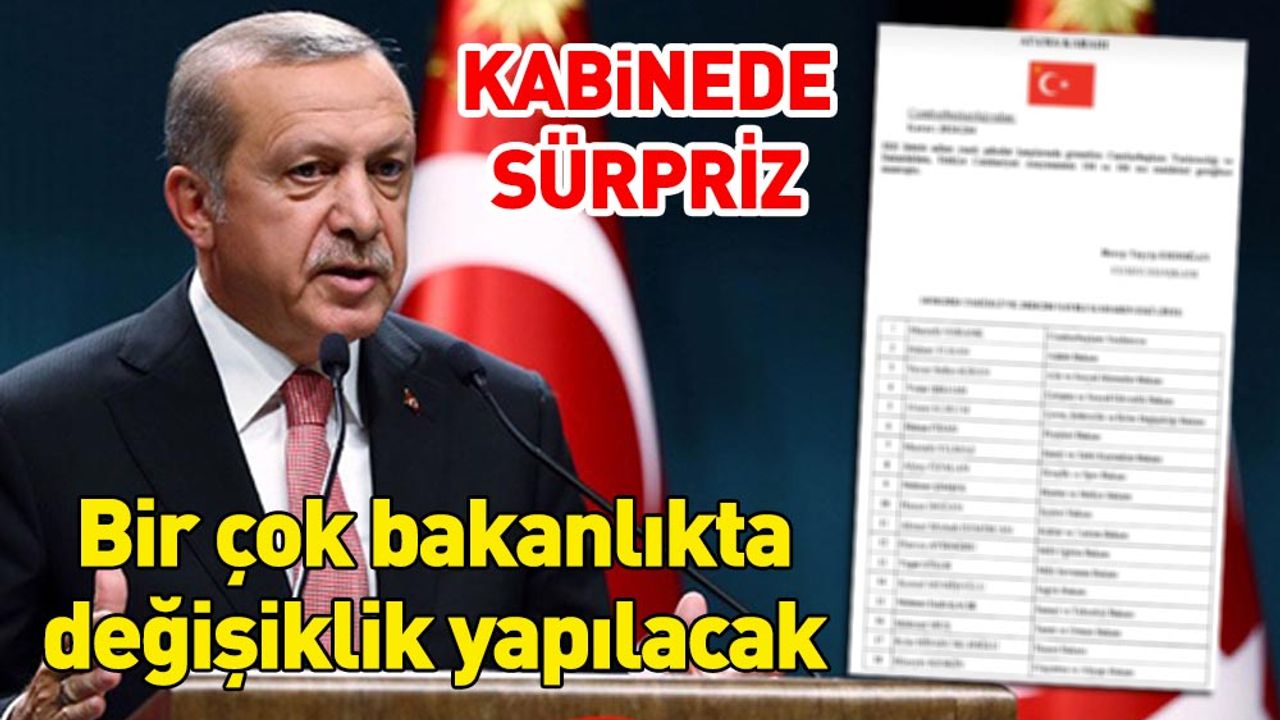 Kabinede Sürpriz! Bir çok bakanlıkta değişiklik yapılıyor