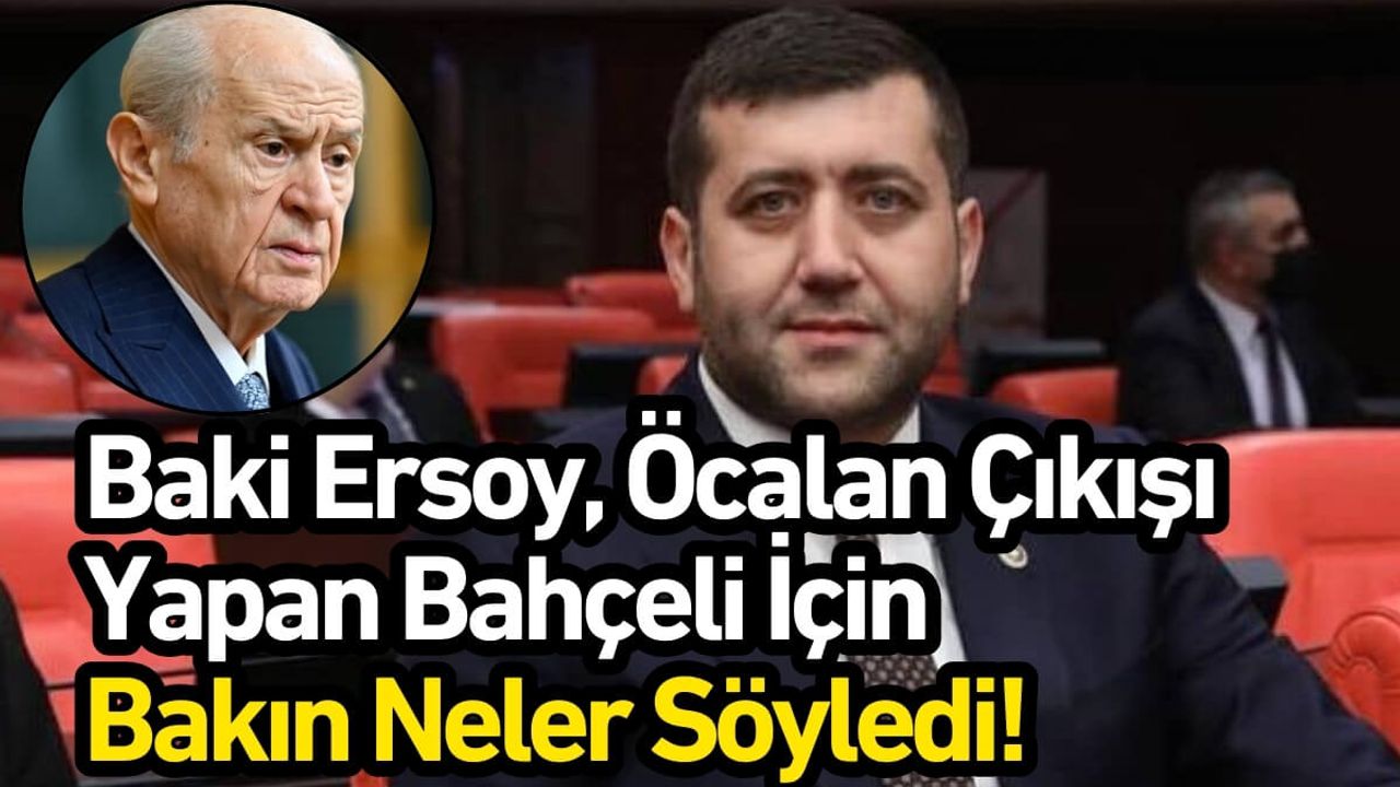 Baki Ersoy, Öcalan Çıkışı Yapan Bahçeli İçin Bakın Neler Söyledi!