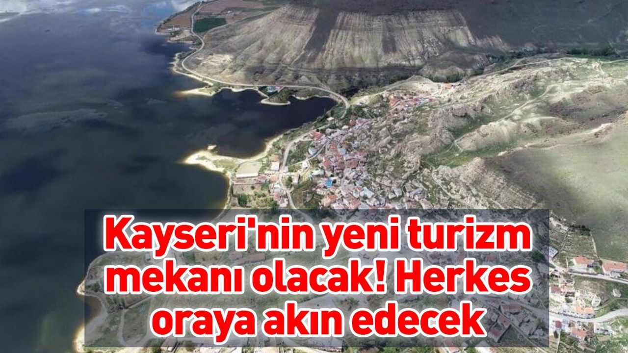 Kayseri'nin yeni turizm mekanı olacak! Herkes oraya akın edecek