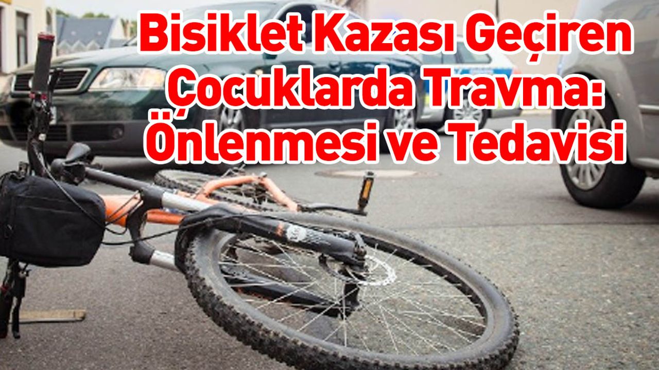 Bisiklet Kazası Geçiren Çocuklarda Travma: Önlenmesi ve Tedavisi