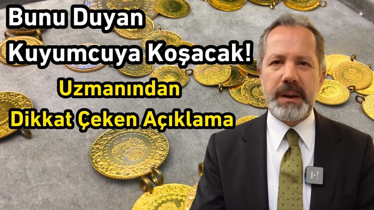 Bunu Duyan Kuyumcuya Koşacak! Uzmanından Dikkat Çeken Açıklama