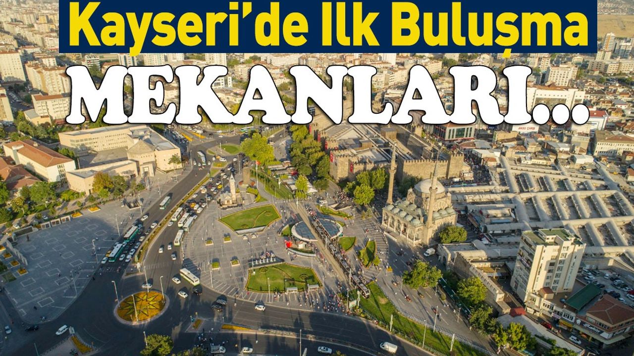 Kayseri'de İlk Buluşma Mekanları!