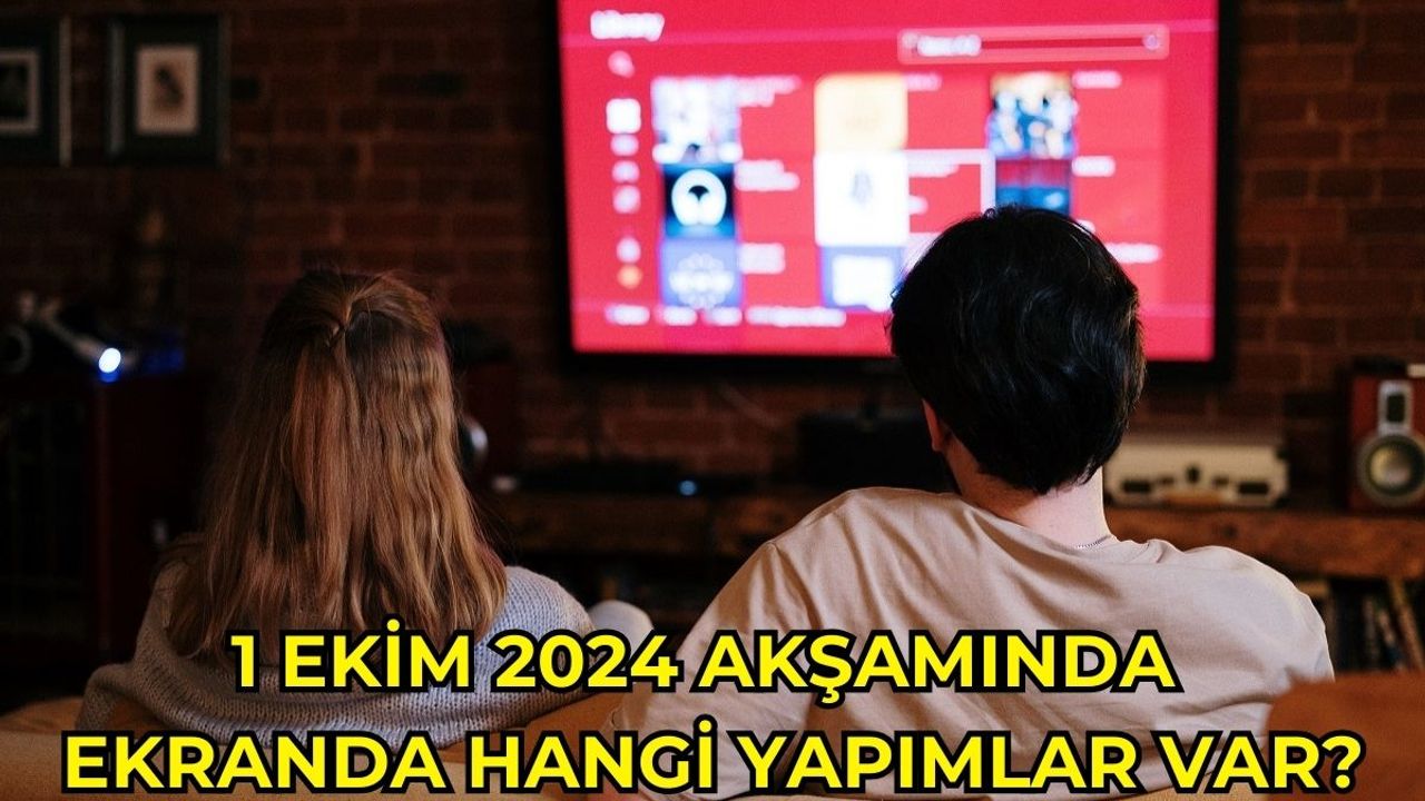 1 Ekim 2024 Salı Akşamı Ekranda Neler Var?
