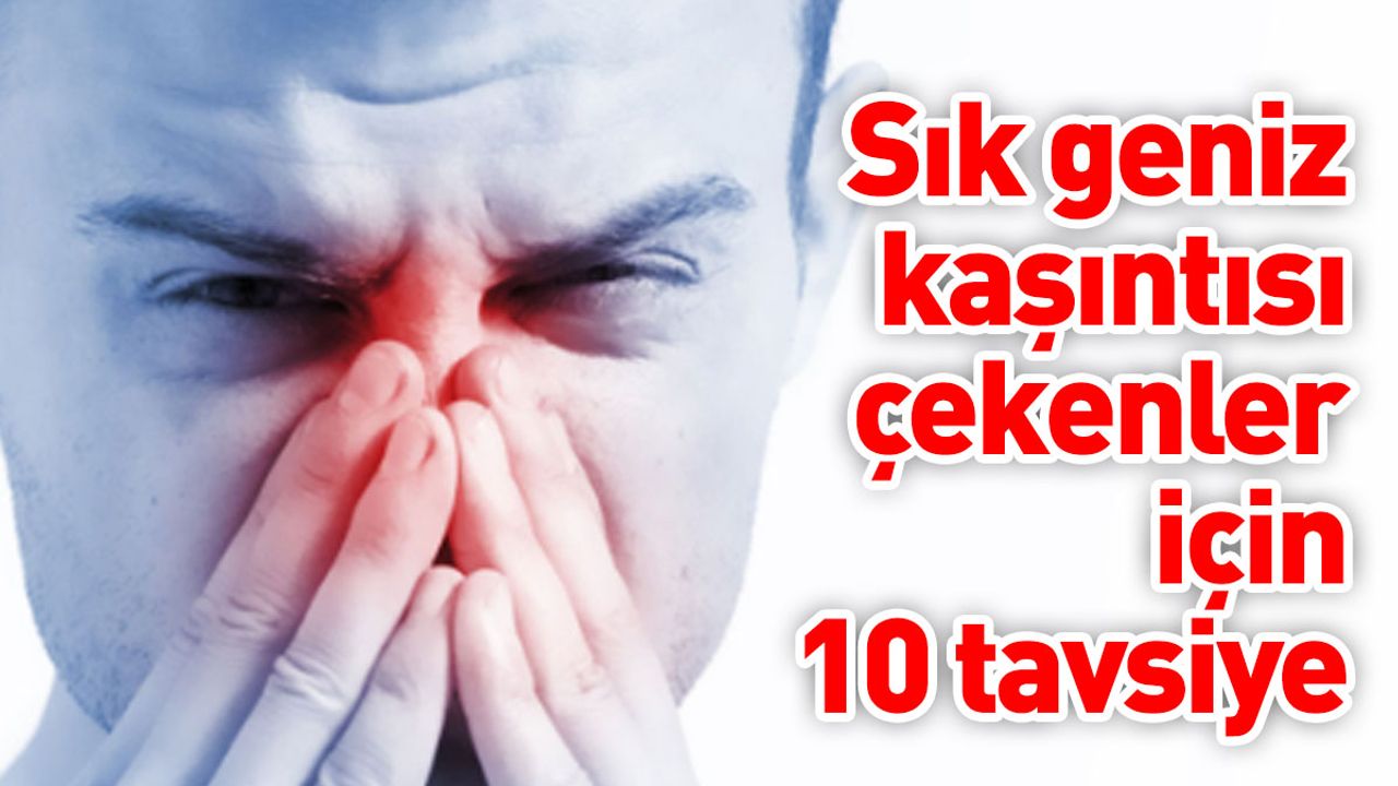 Sık Geniz Kaşıntısı Çekenler İçin 10 Tavsiye