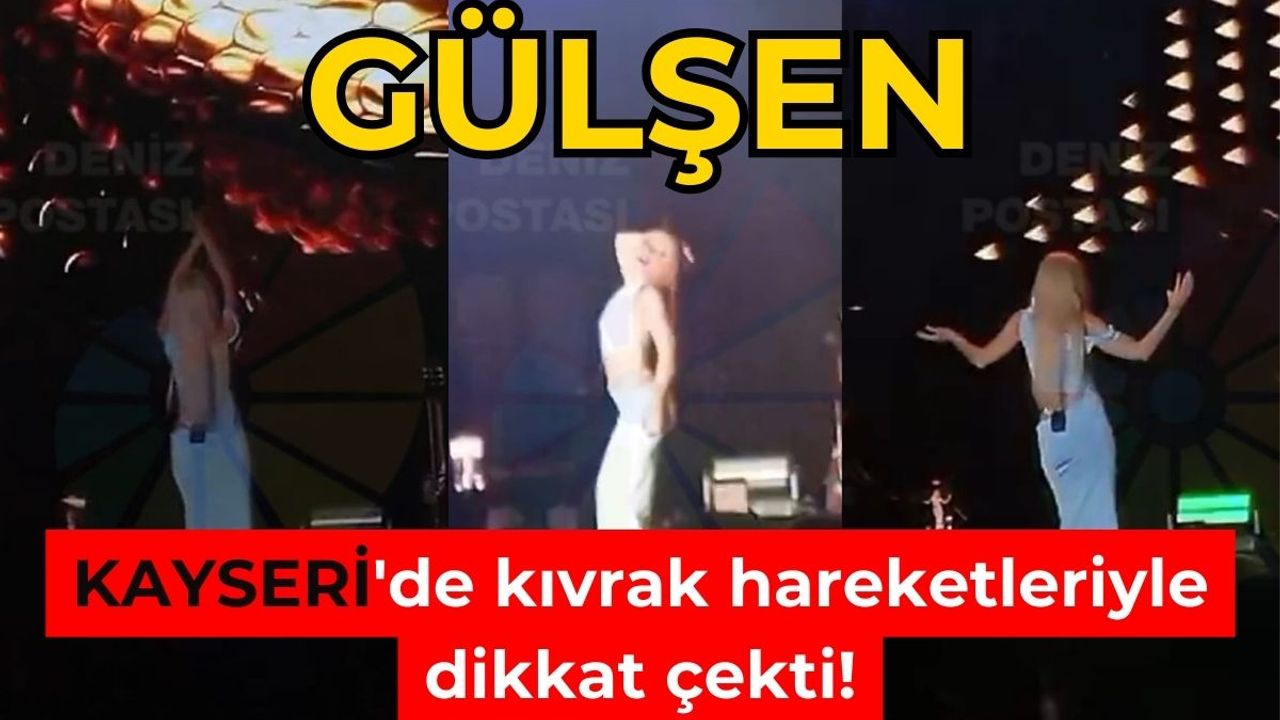 Gülşen Kayseri'de kıvrak hareketleriyle dikkat çekti!