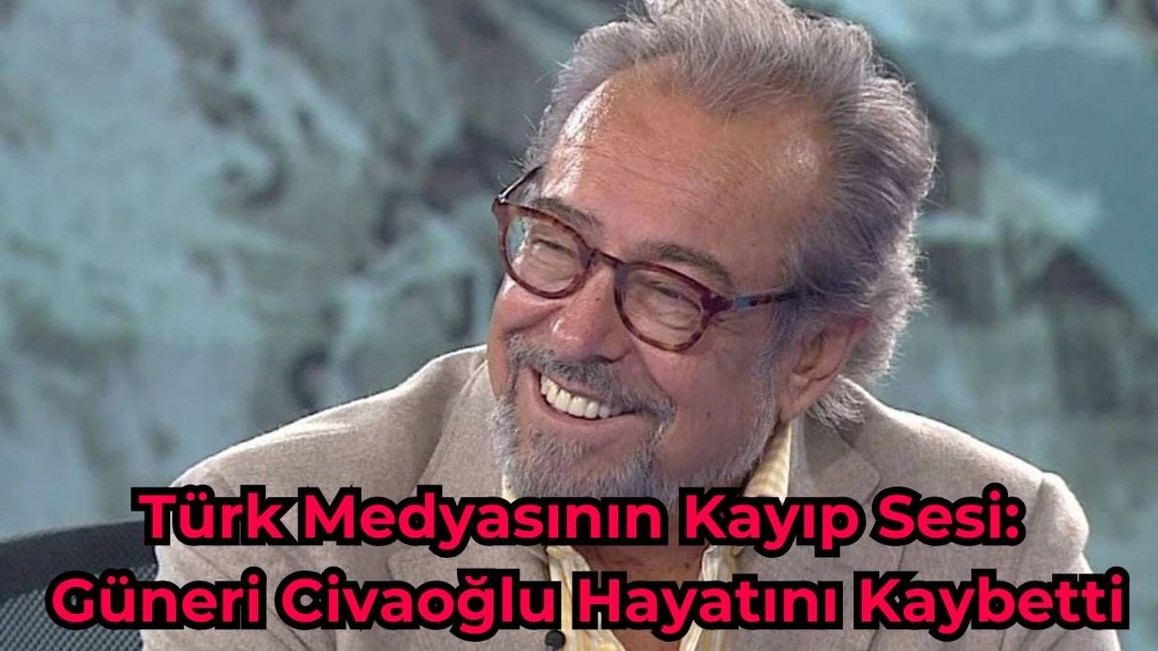 Türk Medyasının Kayıp Sesi: Güneri Civaoğlu Hayatını Kaybetti