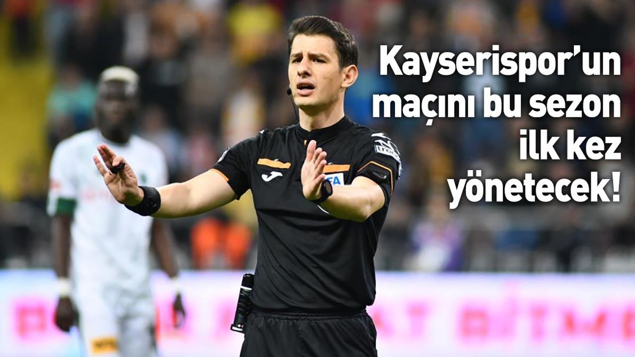 Kayserispor’un maçını bu sezon Halil Umut Meler ilk kez yönetecek!