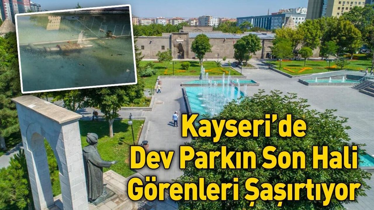 Kayseri’de Dev Parkın Son Hali Görenleri Şaşırtıyor