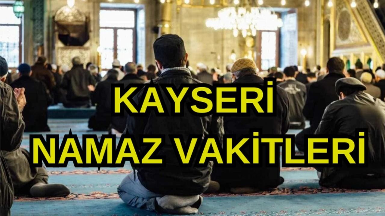 Kayseri Namaz Vakitleri- 15 Ekim 2024