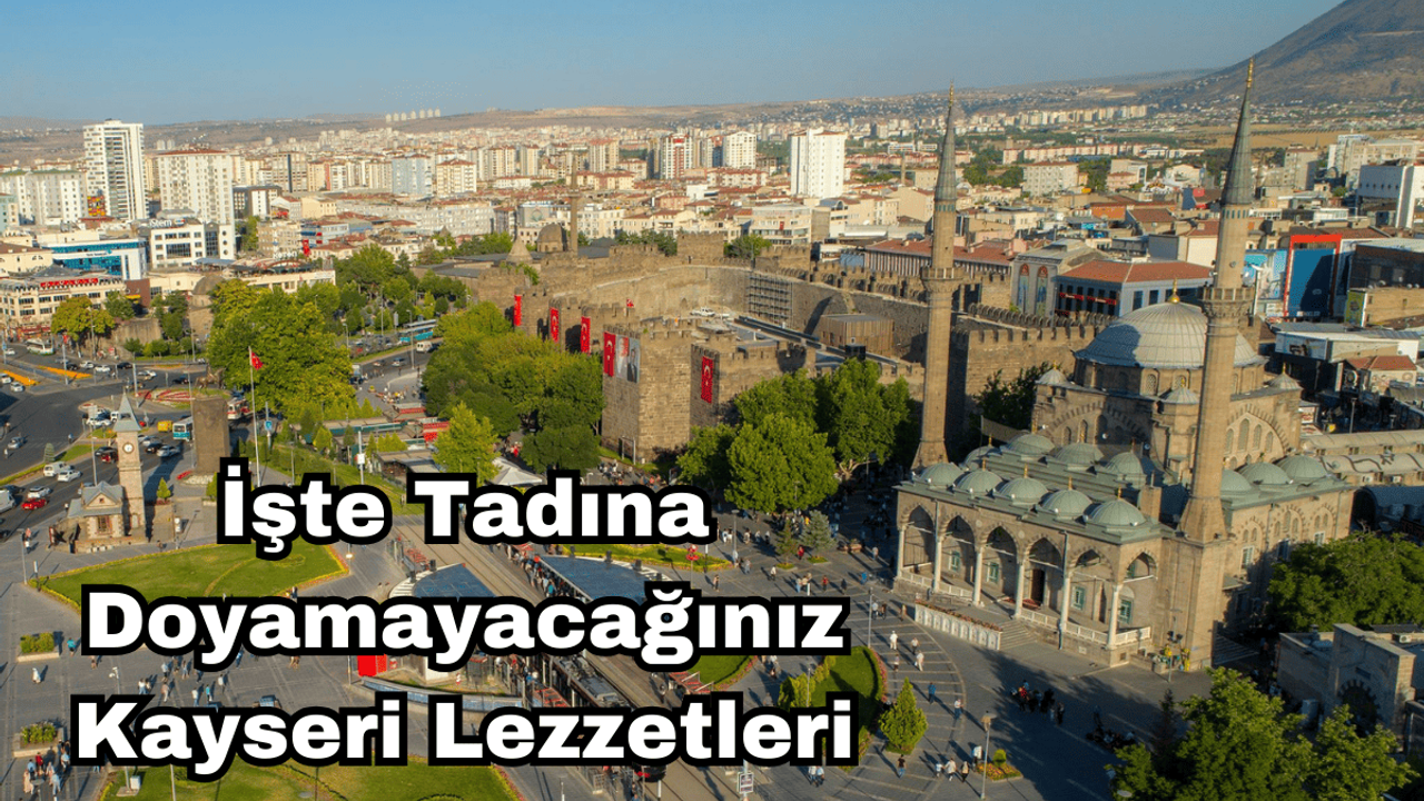 İşte Tadına Doyamayacağınız Kayseri Lezzetleri