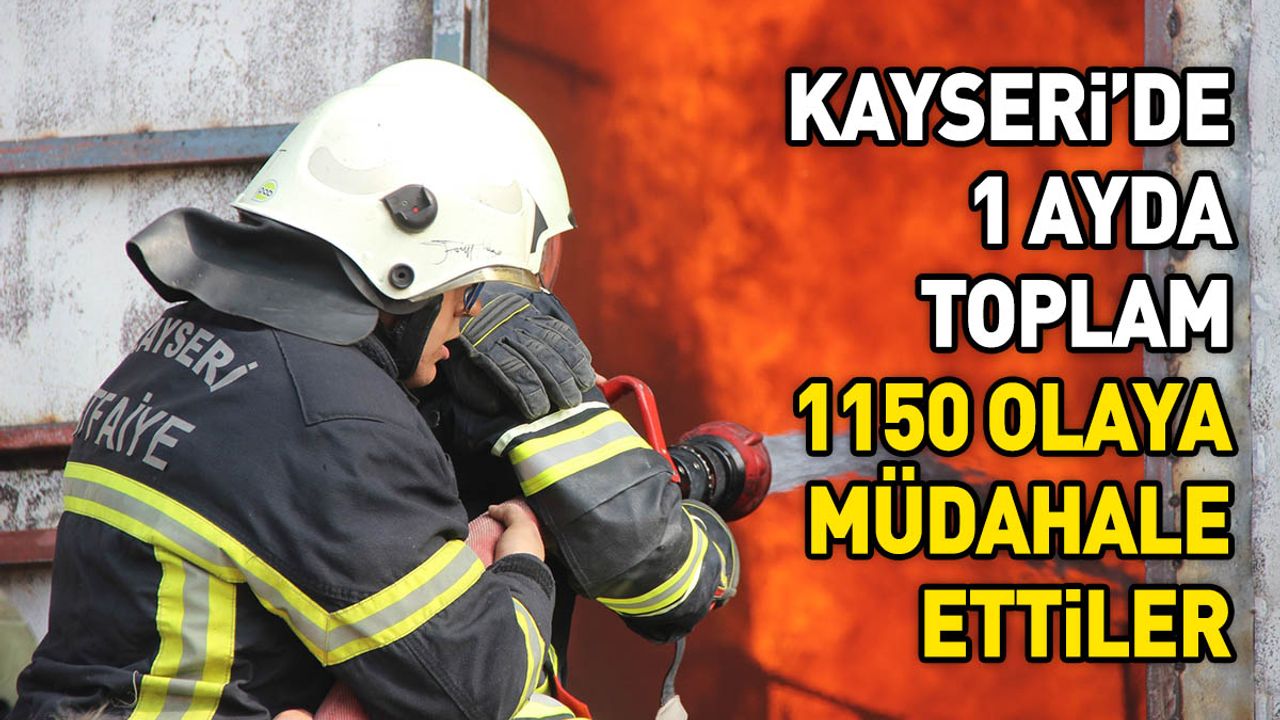 Kayseri'de 1 ayda 1150 olaya anında müdahale ettiler!