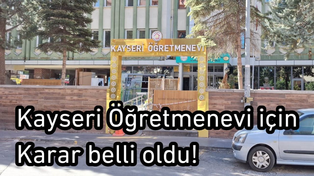 Kayseri Öğretmenevi için karar belli oldu!