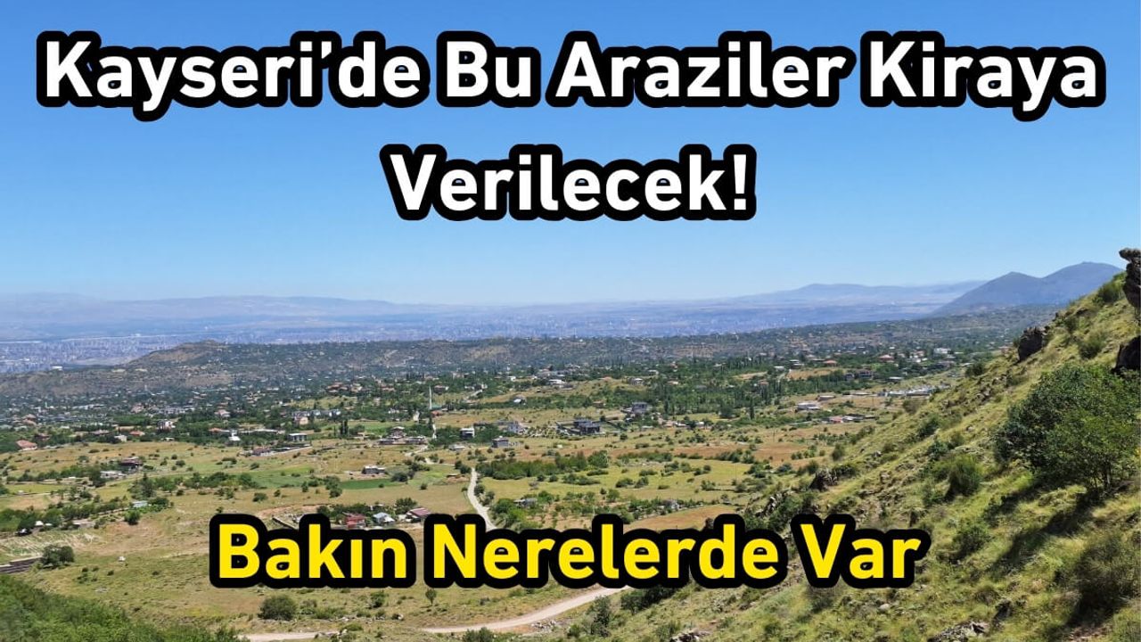 Kayseri’de Bu Araziler Kiraya Verilecek! Bakın Nerelerde Var