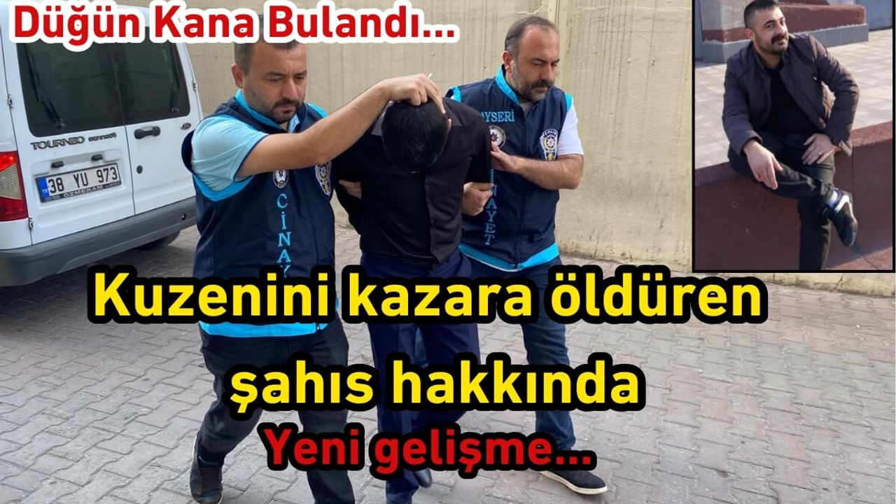 Kayseri’de kuzenini kazara öldüren şahıs hakkında yeni gelişme