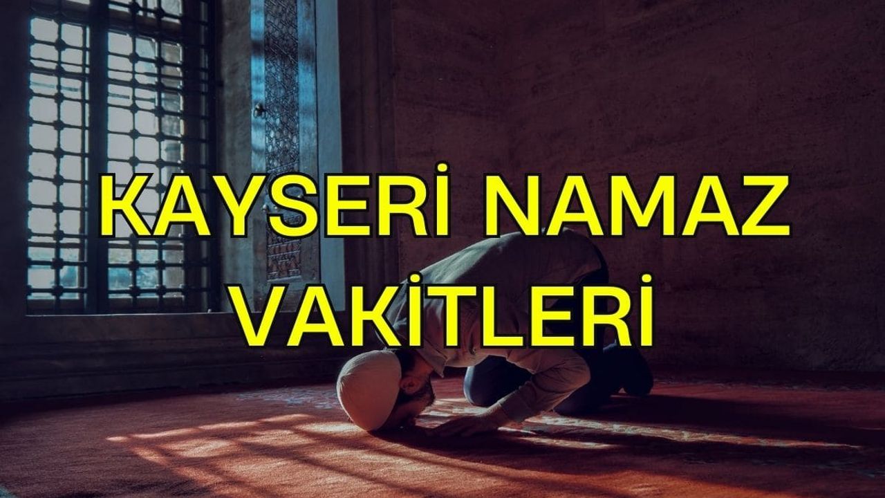 Kayseri'de namaz vakitleri: 9 Ekim 2024