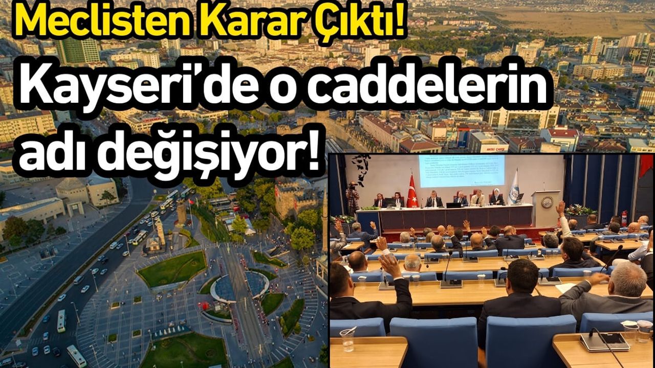 Kayseri’de o caddelerin adı değişiyor!