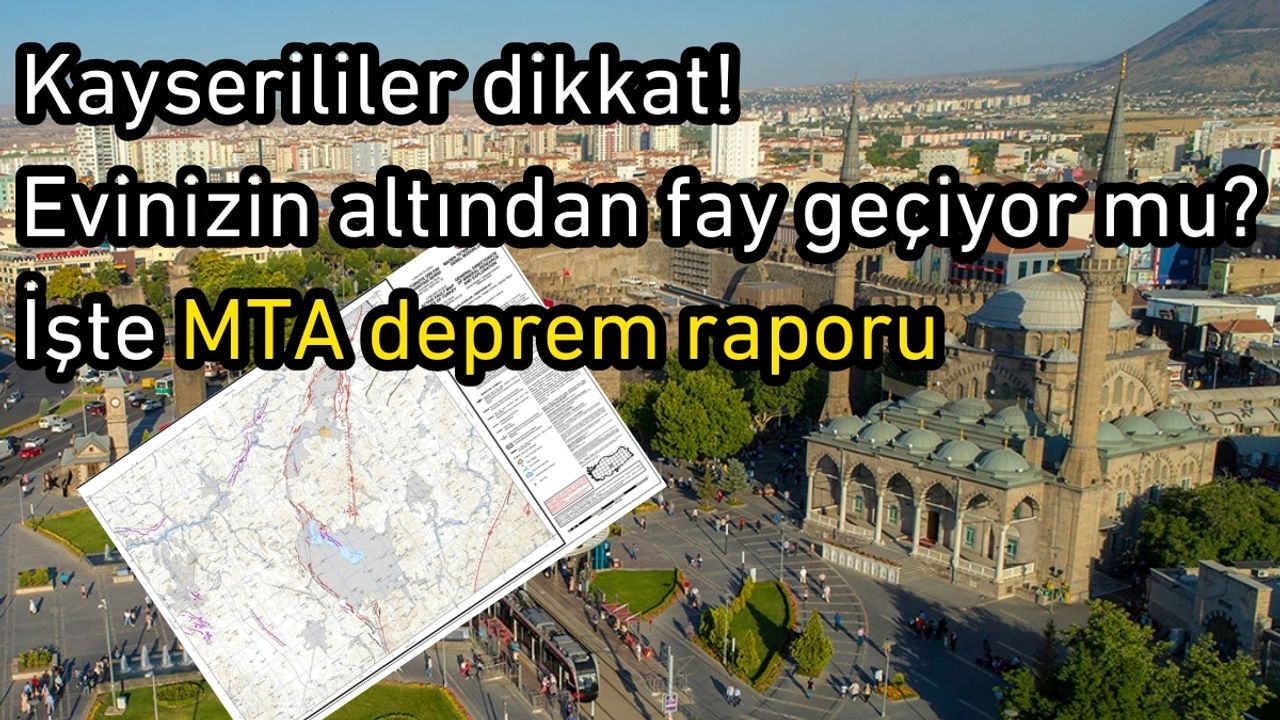 Kayserililer dikkat! Evinizin altından fay geçiyor mu? İşte MTA deprem raporu