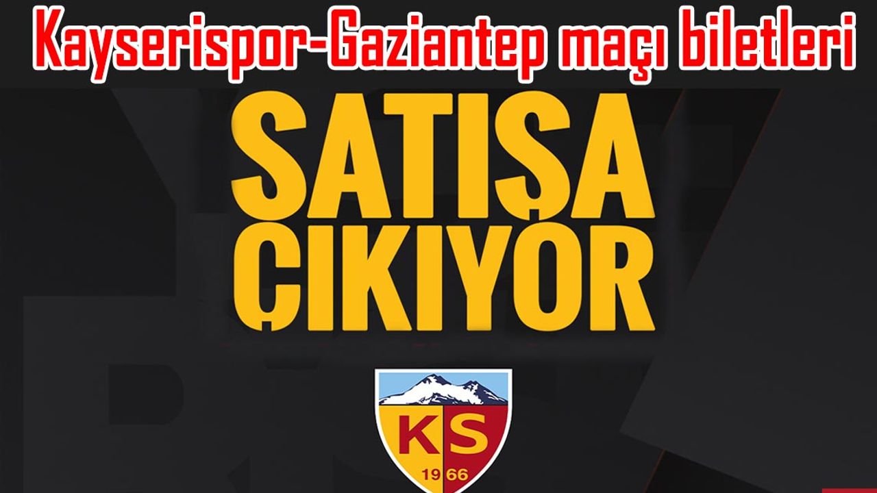 Kayserispor-Gaziantep maçı biletleri satışa çıkıyor!