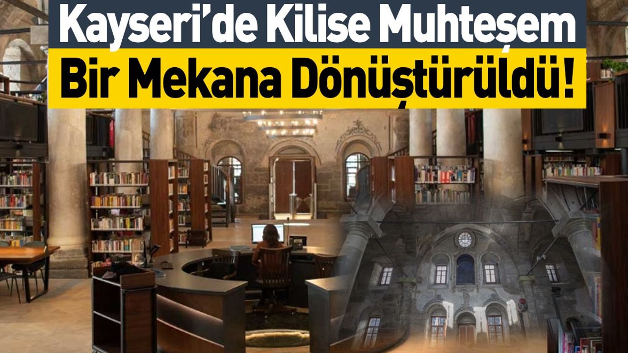 Kayseri’de Kilise Muhteşem Bir Mekana Dönüştürüldü!