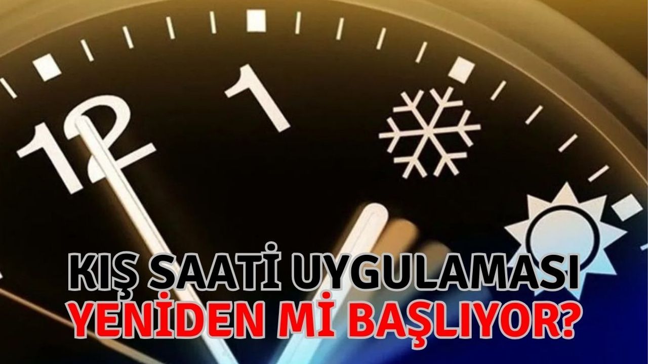 Türkiye'de Kış Saati Uygulaması Yeniden Mi Başlıyor?