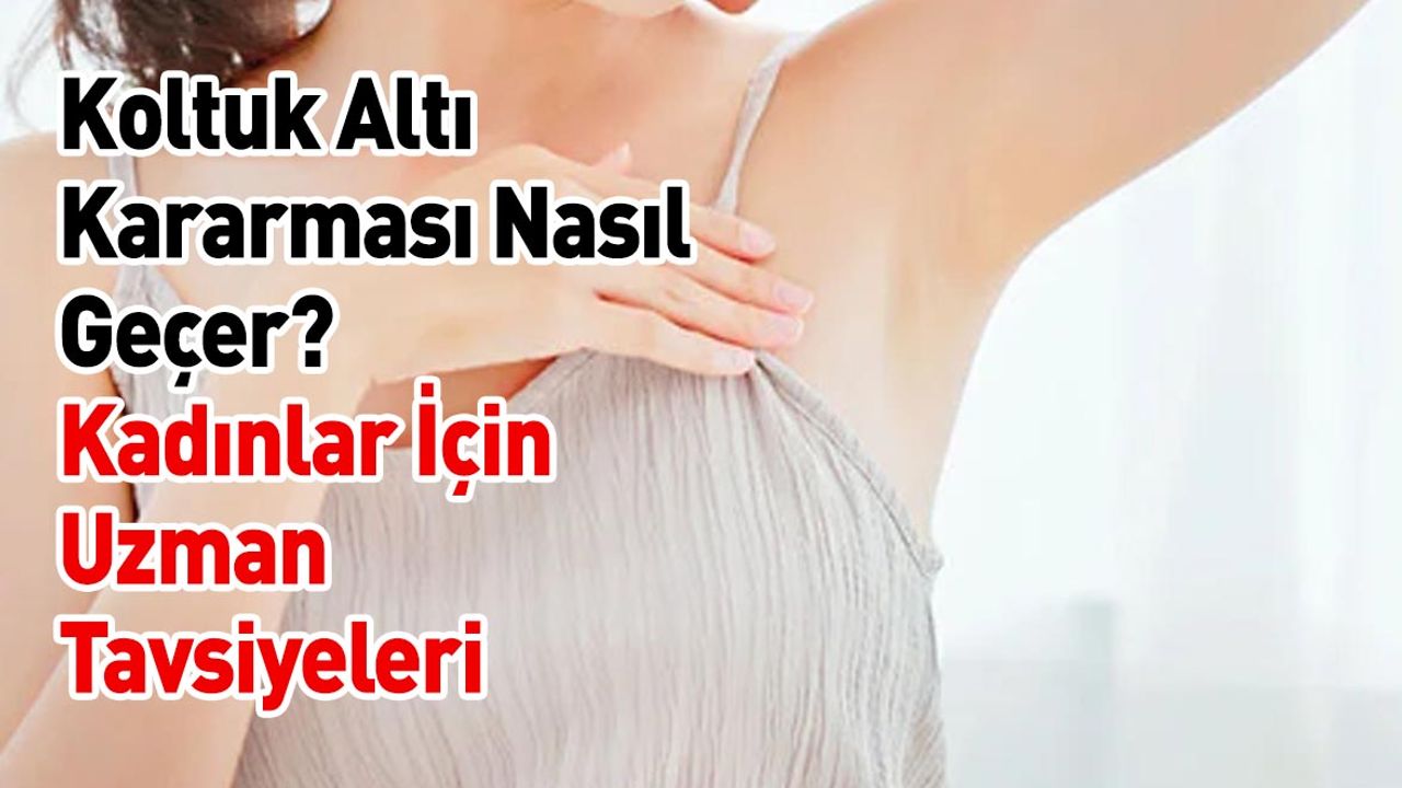 Koltuk Altı Kararması Nasıl Geçer? Kadınlar İçin Uzman Tavsiyeleri