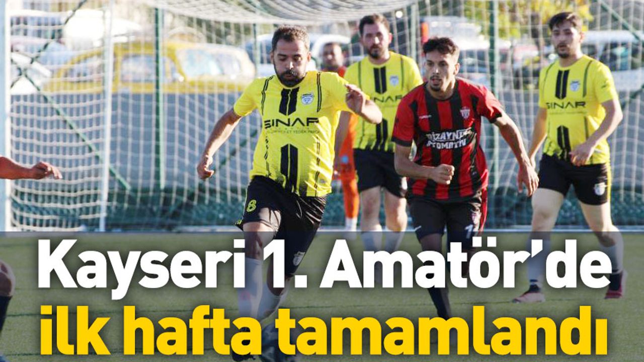 Kayseri’de 1. Amatör Küme’de ilk hafta maçları tamamlandı