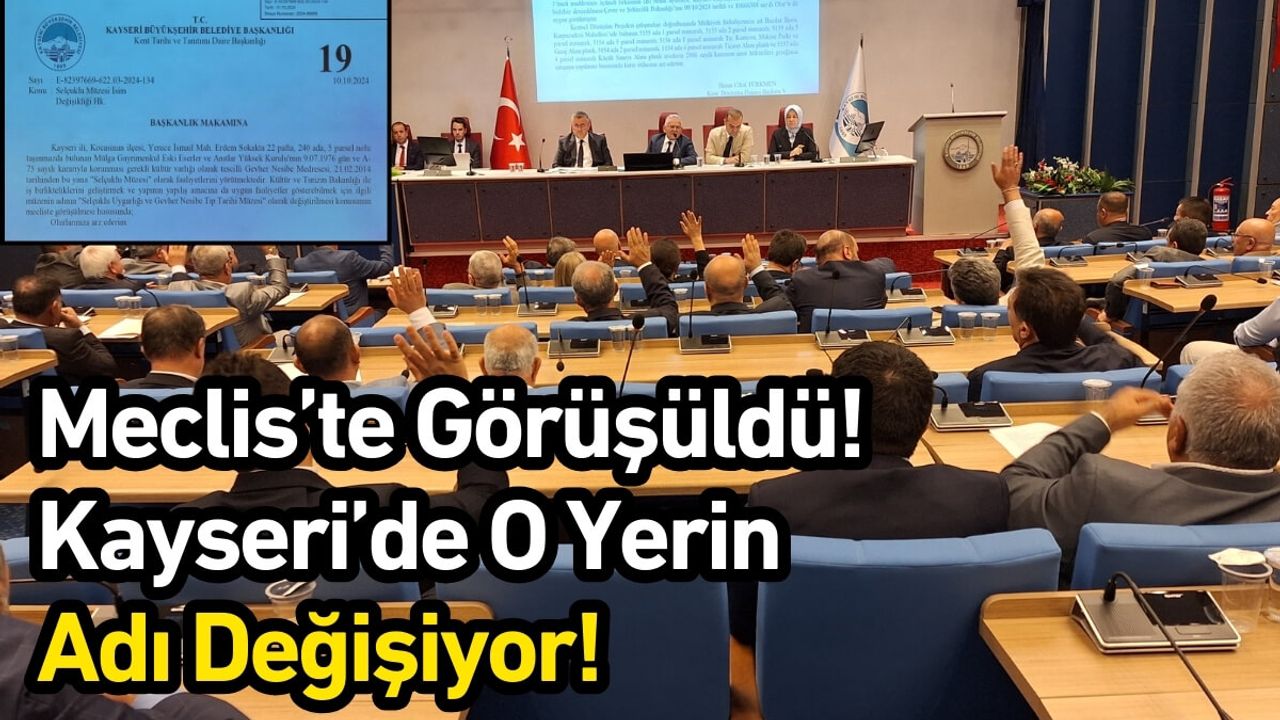 Meclis’te Görüşüldü! Kayseri’de O Yerin Adı Değişiyor